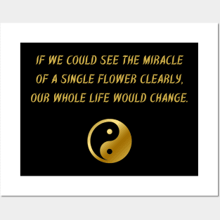 If We Could See The Miracle of A Single Flower Clearly, Our Whole Life Would Change. Posters and Art